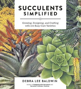 Home Garden Diy: Succulents Simplified: Growing, Designing, and Crafting with 100 Easy-Care Varieties