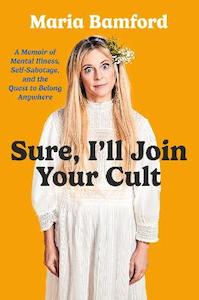 Humour: Sure, I'll Join Your Cult: A Memoir of Mental Illness and the Quest to Belong Anywhere
