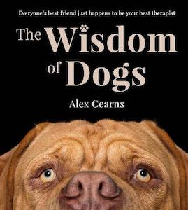 Humour: The Wisdom Of Dogs: The adorable and funny new book from the photographer behind the bestselling QUOKKA'S GUIDE TO HAPPINESS and ZEN DOGS
