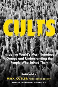 Cults: Inside the World's Most Notorious Groups and Understanding the Peopl&hellip;