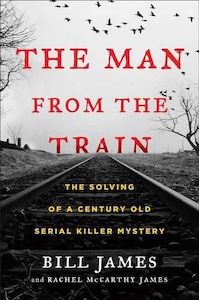 True Crime: The Man from the Train: The Solving of a Century-Old Serial Killer Mystery