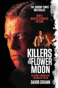 True Crime: Killers of the Flower Moon: Oil, Money, Murder and the Birth of the FBI