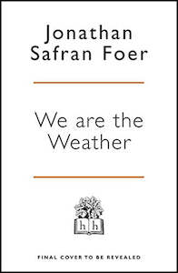 The Environment: We are the Weather: Saving the Planet Begins at Breakfast