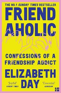 Social Sciences: Friendaholic: Confessions of a Friendship Addict