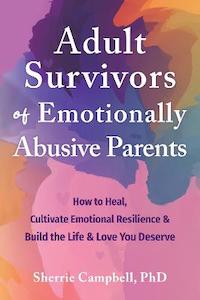 Adult Survivors of Emotionally Abusive Parents: How to Heal, Cultivate Emotional&hellip;