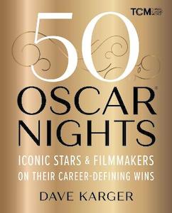 50 Oscar Nights: Iconic Stars and Filmmakers on Their Career-Defining