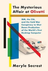 Products: The Mysterious Affair at Olivetti: IBM, the CIA, and the Cold War Conspiracy to Shut Down Production of the World's First Desktop Computer