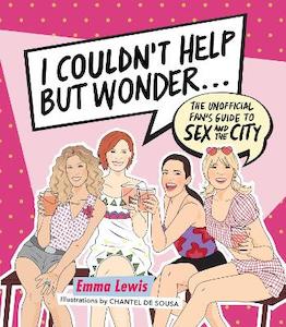 Movies: I Couldn't Help But Wonder ...: The Unofficial Fan's Guide to Sex and the City
