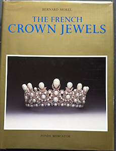 Fine Arts: The French Crown Jewels: The Objects of the Coronations of the Kings and Queens of France, Followed by a History of the French Crown Jewels from François I Up to the Present Time