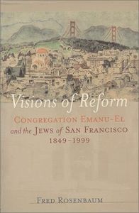 Jewish: Visions of Reform: Congregation Emanu-El and the Jews of San Francisco, 1849-1999 by Fred Rosenbaum
