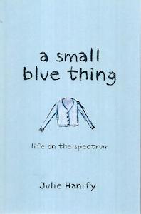 Nz Bio: A Small Blue Thing: Life On The Spectrum by Julie Hanify