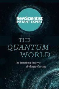 Science And Mathematics: The Quantum World - The Disturbing Theory of the Heart of Reality by Alison George and New Scientist