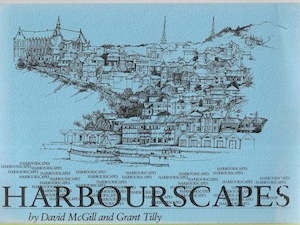 Wellington: Harbourscapes by David McGill and Grant Tilly