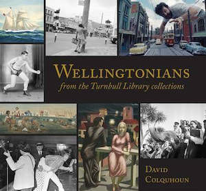 Wellington: Wellingtonians - From the Turnbull Library Collections by David Colquhoun