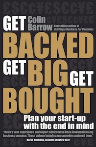 Business: Get Backed, Get Big, Get Bought: Plan Your Start-Up With The End In Mind by Colin Barrow