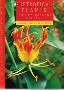 Gardening: Subtropical Plants for New Zealand Gardens by Gil Hanly and Jacqueline Sparrow