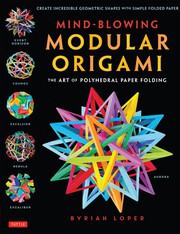 Hobby Crafts: Mind-Blowing Modular Origami: The Art Of Polyhedral Paper Folding by Byriah Loper