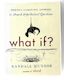 What If?: Serious Scientific Answers To Absurd Hypothetical Questions by Randall Munroe