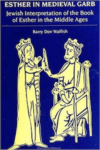 Jewish: Esther in Medieval Garb: Jewish Interpretation of the Book of Esther in the Middle Ages by Barry Walfish