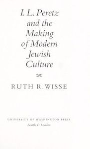 I. L. Peretz And the Making of Modern Jewish Culture by Ruth R. Wisse