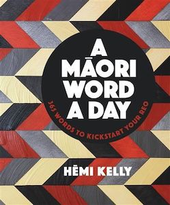 Maori: A Maori Word a Day: 365 Words To Kickstart Your Reo by Hemi Kelly