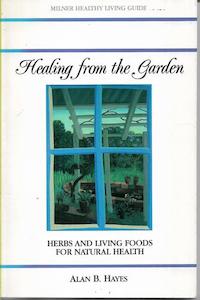 Healing from the Garden: Herbs and Living Foods for Natural Health by Alan B. Hayes
