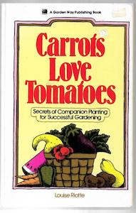 Gardening: Carrots Love Tomatoes: Secrets Of Companion Planting For Successful Gardening by Louise Riotte