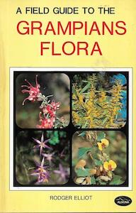 A Field Guide To The Grampians Flora by Rodger Elliot