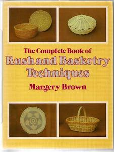 The Complete Book Of Rush And Basketry Techniques by Margery Brown