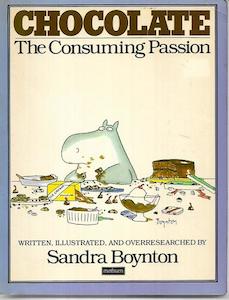 Humour: Chocolate. the Consuming Passion by Sandra Boynton