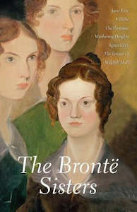 Classics: The Bronte Sisters by Charlotte Bronte and Emily Bronte