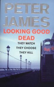 Mysteries: Looking Good Dead by Peter James