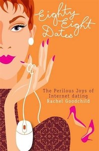 Nz Non Fiction: Eighty-Eight Dates: The Perilous Joys Of Internet Dating by Rachel Goodchild