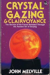 Occult: Crystal Gazing And Clairvoyance by John Melville