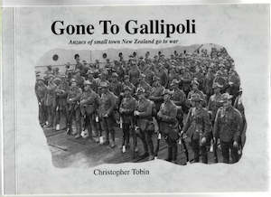Nz War: Gone To Gallipoli: Anzacs Of Small Town New Zealand Go To War by Christopher Tobin