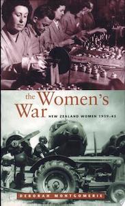 The Women's War: New Zealand Women 1939-45 by Deborah Montgomerie