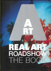 Nz Art: Real Art Roadshow: The Book by Real Art Trust Staff