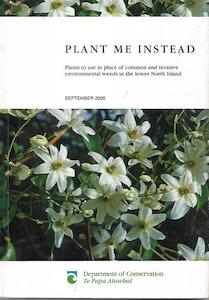 Gardening: Plant Me Instead by New Zealand Dept of Conservation Wellington Conservancy