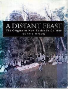 Nz Non Fiction: A Distant Feast: the Origins of New Zealand's Cuisine by Tony Simpson