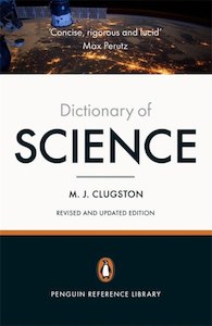 Reference: Penguin Dictionary Of Science by Mike J Clugston