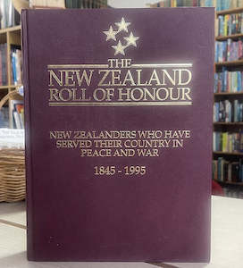 The New Zealand Roll of Honour: New Zealanders Who Have Served Their Country in &hellip;