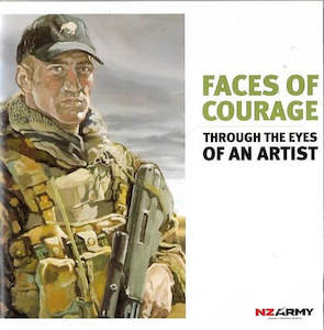 Faces Of Courage: Through The Eyes Of An Artist by New Zealand. Army and Matt Gauldie