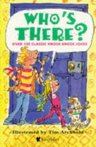 Who's There?: Over 100 Classic Knock Knock Jokes by Tim Archbold