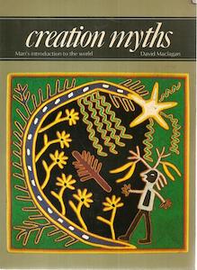 Mythology: Creation Myths: Man's Introduction To The World by David Maclagan