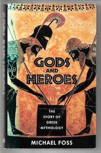 Mythology: Gods And Heroes: The Story Of Greek Mythology by Michael Foss