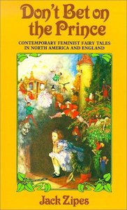 Mythology: Don't Bet On The Prince: Contemporary Feminist Fairy Tales In North America And England by Jack Zipes
