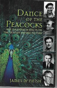 Nz Bio: Dance Of The Peacocks: New Zealanders In Exile In The Time Of Hitler And Mao Tse-Tung by James McNeish