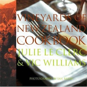 Nz Cooking: Vineyards Of New Zealand Cookbook by Julie Le Clerc and Vic Williams
