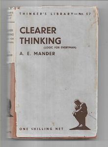 Philosophy: Clearer Thinking (Logic For Everyman) by Alfred Ernest Mander