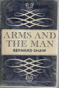 Plays: Arms And The Man: An Anti-Romantic Comedy in Three Acts by Bernard Shaw